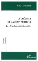 Chomage Et l'Action Publique: Le " bricolage institutionnalisé " 2738488099 Book Cover