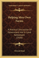 Helping Men Own Farms: A Practical Discussion of Government Aid in Land Settlement 1017898782 Book Cover