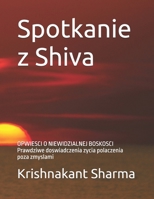 Spotkanie z Shiva: OPWIESCI O NIEWIDZIALNEJ BOSKOSCI Prawdziwe doswiadczenia zycia polaczenia poza zmyslami (Polish Edition) B0GC3C7KZV Book Cover