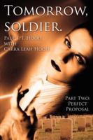 Tomorrow, soldier.: Part Two: Perfect Proposal 1425995802 Book Cover