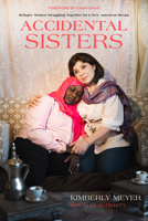 Accidental Sisters: Refugee Women Struggling Together for a New American Dream 0520384679 Book Cover