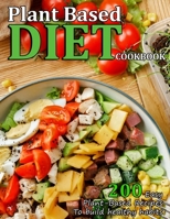 Plant Based Diet Cookbook: 200 Easy Plant-Based Recipes To build healthy habits null Book Cover