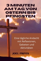 3 Minuten Am Tag Von Ostern Bis Pfingsten: Eine tägliche Andacht mit Reflexionen, Gebeten und Aktivitäten B0CVNQSN6T Book Cover