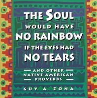 Soul Would Have No Rainbow if the Eyes Had No Tears and Other Native American Proverbs 0671797301 Book Cover