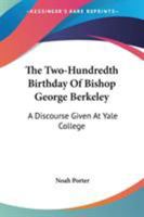 The Two-Hundredth Birthday of Bishop George Berkeley: A Discourse Given 1021960780 Book Cover