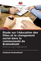 Étude sur l'éducation des filles et le changement social dans la communauté de Brahmbhatt: Référence au district de Banaskantha 6204413155 Book Cover