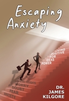 Escaping Anxiety: Power Ideas for Positive Living 1958304093 Book Cover