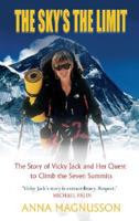 The Sky's the Limit: Vicky Jack and Her Quest to Climb the Seven Summits 1910745790 Book Cover