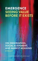 Emergence: Seeing Value Before It Exists B0GHWN65NJ Book Cover