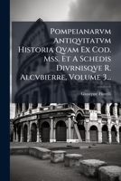 Pompeianarvm Antiqvitatvm Historia Qvam Ex Cod. Mss. Et A Schedis Divrnisqve R. Alcvbierre, Volume 3... (Italian Edition) 1024767973 Book Cover