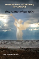 Supernatural Ascensions; Revelations: Life; a mysterious spirit 1782229884 Book Cover