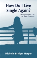 How Do I Live Single Again?: Navigating the life you hadn't planned B0GTBPGNT2 Book Cover