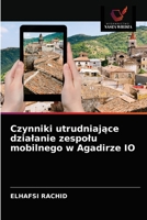 Czynniki utrudniające dzialanie zespolu mobilnego w Agadirze IO 6203361518 Book Cover
