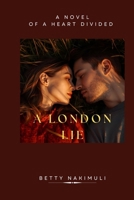 A London Lie: A Novel of a Heart divided B0FT73VP7X Book Cover