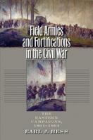 Field Armies and Fortifications in the Civil War: The Eastern Campaigns, 1861-1864 (Civil War America) 1469609932 Book Cover