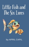 Little Fish and The Six Lures B0CV7X4VSY Book Cover