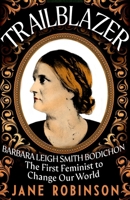 Trailblazer: Barbara Leigh Smith Bodichon - The First Feminist to Change Our World 0857527770 Book Cover