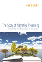 The Story of Narrative Preaching: Experience and Exposition: A Narrative 1620328739 Book Cover