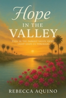 Hope in the Valley: Even In The Darkest Valley, God's Light Leads Us Through 1806238268 Book Cover
