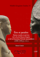 �tre Et Para�tre, Statues Royales Et Priv�es de la Fin Du Moyen Empire Et de la Deuxi�me P�riode Interm�diaire (1850-1550 Av. J.-C.) 1906137668 Book Cover