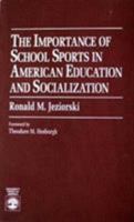 The Importance of School Sports in American Education and Socialization 0819194891 Book Cover