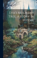 Eva's Mulberry Tree, a Story in Rhyme 1019652349 Book Cover