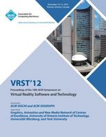 Vrst12 Proceedings of the 18th ACM Symposium on Virtual Reality Software and Technology 1450314694 Book Cover