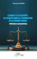 Le droit et la loyauté : La loyauté dans la production de la preuve pénale: Réflexion et propositions (Harmattan Mali) (French Edition) 2336506556 Book Cover