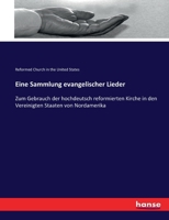 Eine Sammlung Evangelischer Lieder, Zum Gebrauch Der Hochdeutsch Reformirten Kirche in Den Ver. Staaten Von Nord Amerika 3744634221 Book Cover