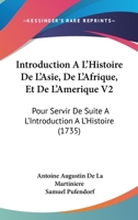 Introduction A L'Histoire De L'Asie, De L'Afrique, Et De L'Amerique V2: Pour Servir De Suite A L'Introduction A L'Histoire (1735) 1166199118 Book Cover