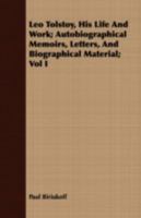 Leo Tolstoy, His Life And Work V1: Childhood And Early Manhood 1408676974 Book Cover