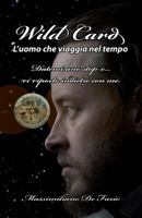 Wild Card l'Uomo Che Viaggia Nel Tempo: Datemi Uno Stop E... VI Riporto Indietro Con Me. 1790912466 Book Cover