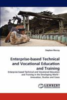 Enterprise-based Technical and Vocational Education and Training: Enterprise-based Technical and Vocational Education and Training in the Developing World - Innovation, Studies and Cases 3838387007 Book Cover