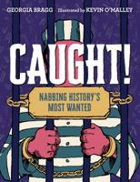 Caught!: Nabbing History's Most Wanted 1524767425 Book Cover