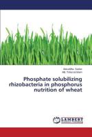 Phosphate solubilizing rhizobacteria in phosphorus nutrition of wheat 3659528927 Book Cover
