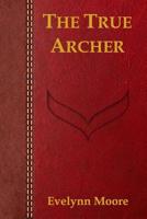 The True Archer 197778304X Book Cover