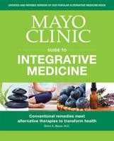 Mayo Clinic Guide to Integrative Medicine: Conventional Remedies Meet Alternative Therapies to Transform Health 1893005690 Book Cover