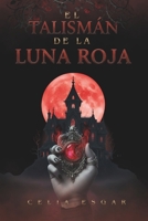 El Talismán de la Luna Roja: Fantasía Gótica (Spanish Edition) B0DY611SCP Book Cover