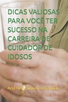 DICAS VALIOSAS PARA VOCÊ TER SUCESSO NA CARREIRA DE CUIDADOR DE IDOSOS (Portuguese Edition) B0CLL1HHM8 Book Cover