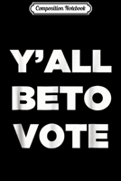 Composition Notebook: beto Y'all vote for texas senate Journal/Notebook Blank Lined Ruled 6x9 100 Pages 1671337514 Book Cover