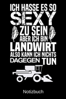 Ich hasse es so sexy zu sein aber ich bin Landwirt also kann ich nichts dagegen tun: A5 Notizbuch f�r alle Landwirte Liniert 120 Seiten Geschenk zum Geburtstag Weihnachten Vatertag Ostern 1699163286 Book Cover