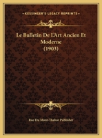 Le Bulletin De L'Art Ancien Et Moderne (1903) 1143154770 Book Cover