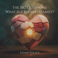 The Big Questions: What is a Blended Family? B0DQ4GRYH7 Book Cover