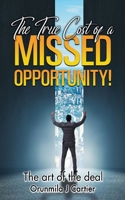 The True Cost of a Missed Opportunity: The Art of the Deal B0BRCG3NGQ Book Cover