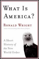 What Is America?: A Short History of the New World Order 0676979831 Book Cover