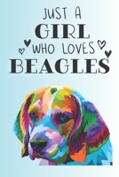 Just A Girl Who Loves Beagles: Cute Beagle Dog Lover Journal / Notebook / Diary Perfect for Birthday Card Present or Christmas Gift Support Mans Best Friend and The Greatest Pets In The World 1695262018 Book Cover