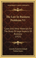 The Law In Business Problems V1: Cases And Other Materials For The Study Of Legal Aspects Of Business 0548827982 Book Cover