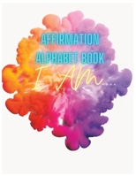 Affirmation Alphabet Book: I Am B0CHL7DJ78 Book Cover