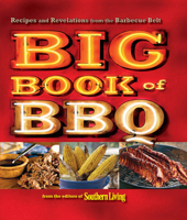 Southern Living: The Big Book of BBQ: Recipes and Revelations from the Barbecue Belt