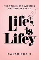 Life Is Lifey: The A to Z's on Navigating Life's Messy Middle B0DYZZDKHG Book Cover